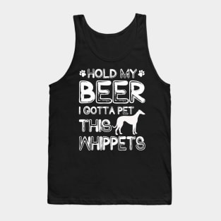 Holding My Beer I Gotta Pet This Whippets Tank Top